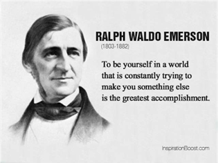 Quote by Ralph Waldo Emmerson: "To be yourself in a world that is constantly trying to make you something else is the greatest accomplishment"